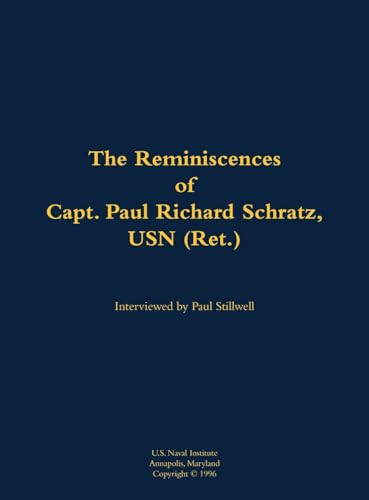 The Reminiscences of Capt. Paul Richard Schratz, USN (Ret.) (1915-1993) by Paul Richard Schratz, Paul L Stillwell, 9781682692226