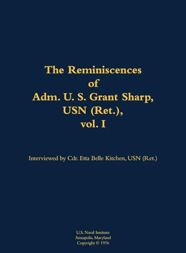 The Reminiscences of Adm. U. S. Grant Sharp, USN (Ret.), vol. I (1906-2001) by U.S. Grant Sharp, Etta-Belle Kitchen, 9781682692264