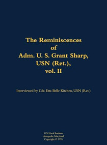 The Reminiscences of Adm. U. S. Grant Sharp, USN (Ret.), vol. II (1906-2001) by U.S. Grant Sharp, Etta-Belle Kitchen, 9781682692271