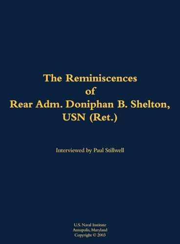 The Reminiscences of Rear Adm. Doniphan B. Shelton, USN (Ret.) (1921-2021) by Doniphan B. Shelton, Paul L Stillwell, 9781682692301