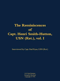 The Reminiscences of Capt. Henri Smith-Hutton, USN (Ret.), vol. I (1901-1977) by Henri Smith-Hutton, Paul B. Ryan, 9781682692370