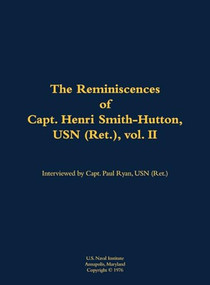 The Reminiscences of Capt. Henri Smith-Hutton, USN (Ret.), vol. II (1901-1977) by Henri Smith-Hutton, Paul B. Ryan, 9781682692387