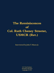The Reminiscences of Col. Ruth Cheney Streeter, USMCR (Ret.) (1895-1990) by Ruth Cheney Streeter, John T. Mason, 9781682692448