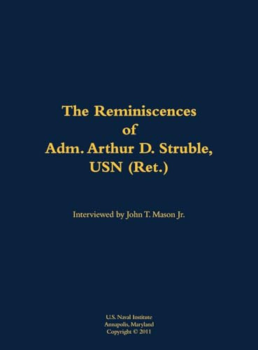 The Reminiscences of Adm. Arthur D. Struble, USN (Ret.) (1894-1983) by Arthur D. Struble, John T. Mason, 9781682692455