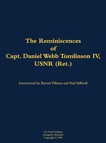 The Reminiscences of Capt. Daniel Webb Tomlinson IV, USNR (Ret.) (1897-1996) by Daniel Webb Tomlinson, Barrett Tillman, 9781682692509