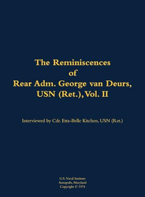 The Reminiscences of Rear Adm. George van Deurs, USN (Ret.), Vol. II (1901-1984) - 9781682692554 by George van Deurs, Etta-Belle Kitchen, 9781682692554