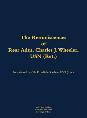 The Reminiscences of Rear Adm. Charles J. Wheeler, USN (Ret.) (1895-1981) by Charles J. Wheeler, Etta-Belle Kitchen, 9781682692653