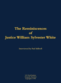 The Reminiscences of Justice William Sylvester White (1914-2004) by William Sylvester White, Paul L Stillwell, 9781682692660