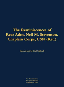 The Reminiscences of Rear Adm. Neil M. Stevenson, Chaplain Corps, USN (Ret.) by Neil M. Stevenson, Paul L Stillwell, 9781682699126
