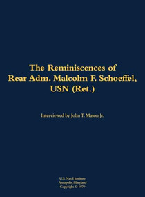 The Reminiscences of Rear Adm. Malcolm F. Schoeffel, USN (Ret.) (1898-1991) by Malcolm F. Schoeffel, John T. Mason, 9781682699133