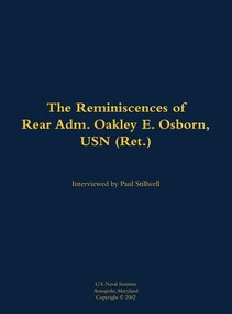 The Reminiscences of Rear Adm. Oakley E. Osborn, USN (Ret.) (1933-2015) by Oakley E. Osborn, Paul L Stillwell, 9781682699188