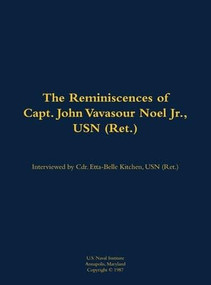 The Reminiscences of Capt. John Vavasour Noel Jr., USN (Ret.) (1912-1991) by John Vavasour Noel, Etta-Belle Kitchen, 9781682699201