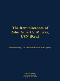The Reminiscences of Adm. Stuart S. Murray, USN (Ret.) (1898-1980) by Stuart S. Murray, Etta-Belle Kitchen, 9781682699218