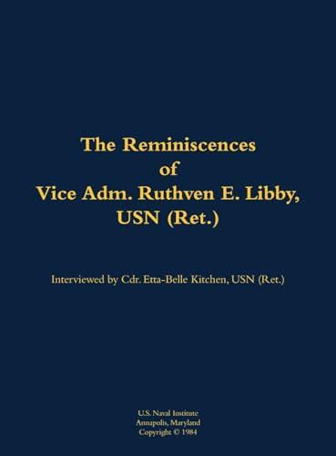 The Reminiscences of Vice Adm. Ruthven E. Libby, USN (Ret.) (1900-1986) by Etta-Belle Kitchen, Ruthven E. Libby, 9781682699256