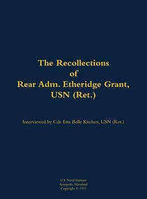 The Recollections of Rear Adm. Etheridge Grant, USN (Ret.) (1902-1988) by Etheridge Grant, Etta-Belle Kitchen, 9781682699317