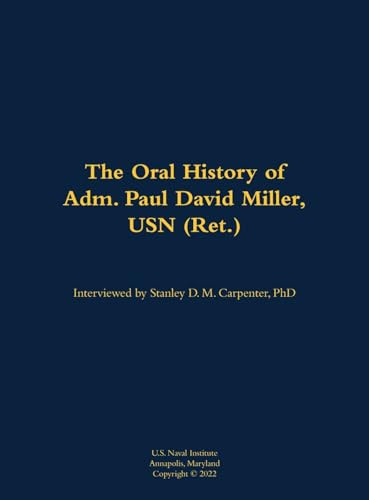 The Oral History of Adm. Paul David Miller, USN (Ret.) (1941) by Paul David Miller, Stanley D M Carpenter, 9781682699355