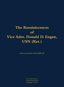 The Reminiscences of Vice Adm. Donald D. Engen, USN (Ret.) (1924-1999) by Donald D. Engen, Paul L Stillwell, 9781682699386
