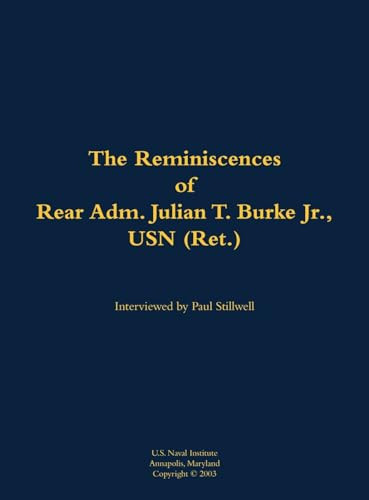 The Reminiscences of Rear Adm. Julian T. Burke Jr., USN (Ret.) (1918-2011) - 9781682699423 by Julian T. Burke, Paul L Stillwell, 9781682699423