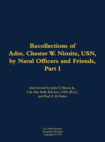 The Recollections of Adm. Chester W. Nimitz, USN, by Naval Officers and Friends, Part I (1885-1966) by Etta-Belle Kitchen, 9781682699485