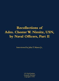 The Recollections of Adm. Chester W. Nimitz, USN, by Naval Officers, Part II (1885-1966) by Chester W. Nimitz, John T. Mason, 9781682699492