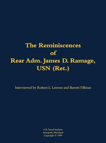 The Reminiscences of Rear Adm. James D. Ramage, USN (Ret.) (1916-2012) by James D. Ramage, Robert L. Lawson, Barrett Tillman, 9781682699522