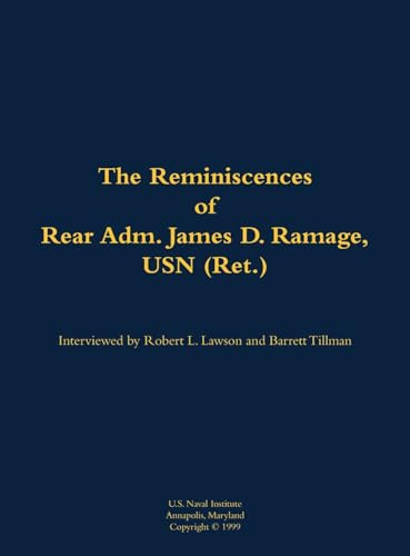 The Reminiscences of Rear Adm. James D. Ramage, USN (Ret.) (1916-2012) by James D. Ramage, Robert L. Lawson, Barrett Tillman, 9781682699522