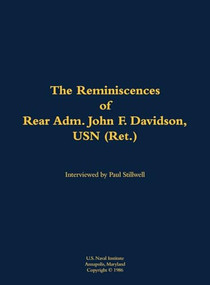 The Reminiscences of Rear Adm. John F. Davidson, USN (Ret.) (1908-1989) by John F. Davidson, Paul L Stillwell, 9781682699560