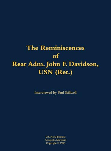 The Reminiscences of Rear Adm. John F. Davidson, USN (Ret.) (1908-1989) by John F. Davidson, Paul L Stillwell, 9781682699560