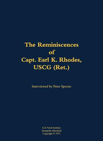 The Reminiscences of Capt. Earl K. Rhodes, USCG (Ret.) (1906-1985) by Earl K. Rhodes, Peter Spectre, 9781682699577