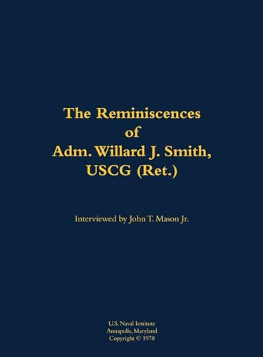 The Reminiscences of Adm. Willard J. Smith, USCG (Ret.) (1910-2000) - 9781682699607 by Willard J. Smith, John T. Mason, 9781682699607