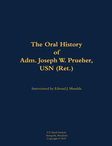The Oral History of Adm. Joseph W. Prueher, USN (Ret.) (1942-) by Joseph W. Prueher, Edward J. Marolda, 9781682699683