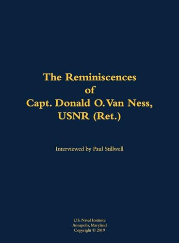 The Reminiscences of Capt. Donald O. Van Ness, USNR (Ret.) (1913-2000) by Donald O. Van Ness, Paul L Stillwell, 9781682699805