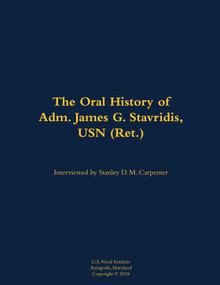 The Oral History of Adm. James G. Stavridis, USN (Ret.) (1955-) by James G. Stavridis, Stanley D M Carpenter, 9781682699942