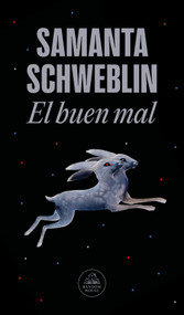 El buen mal / Good and Evil and Other Stories (Spanish Edition) by Samanta Schweblin, 9798890984180