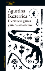 Diecinueve garras y un pájaro oscuro / Nineteen Claws and a Black Bird: Stories (Spanish Edition) by Agustina Bazterrica, 9798890984197