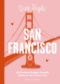 Date Night: San Francisco (50 Creative, Budget-Friendly Dates for the Golden City) by Amy Cleary, 9781646433582