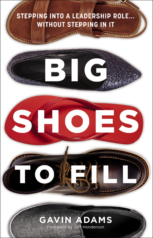 Big Shoes to Fill (Stepping into a Leadership Role...Without Stepping in It) by Gavin Adams, Jeff Henderson, 9780310154600