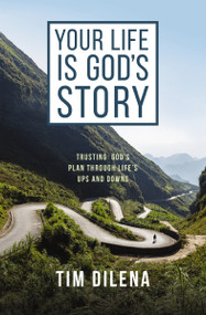 Your Life is God's Story (Trusting God's Plan Through Life's Ups and Downs) by Tim Dilena, O. S. Hawkins, 9780310155829