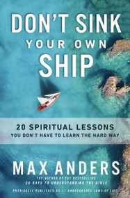 Don't Sink Your Own Ship (20 Spiritual Lessons You Don't Have to Learn the Hard Way) by Max Anders, 9780310156192
