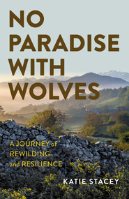 No Paradise with Wolves (A Journey of Rewilding and Resilience) by Katie Stacey, 9781803418520