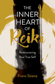 The Inner Heart of Reiki (NEW EDITION) (Rediscovering Your True Self) by Frans Stiene, 9781803419107