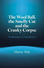 The Wool Ball Smelly Cat and the Cranky Corpse (Awakening to Coincidences) by Manny Mak, 9781803419558