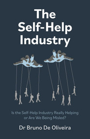 The Self-Help Industry (Is the Self-Help Industry Really Helping or Are We Being Misled?) by Bruno De Oliveira, 9781803419800