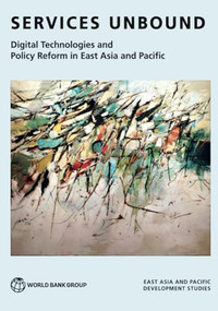 Services Unbound (Digital Technologies and Policy Reform in East Asia and Pacific) by World Bank, 9781464820823