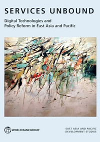 Services Unbound (Digital Technologies and Policy Reform in East Asia and Pacific) by World Bank, 9781464820823