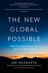 The New Global Possible (Rebuilding Optimism in the Age of Climate Crisis) by Ani Dasgupta, Christiana Figueres, 9781633310667