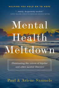 Mental Health Meltdown (Illuminating the Voices of Bipolar and Other Mental IIlnesses) by Paul Leon Samuels, Arlene Bridges Samuels, 9781964081038