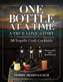 One Bottle at a Time (A True Love Story; 50 Tequila Craft Cocktails) by Debbie Medina-Gach, 9798991618601