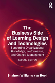 The Business Side of Learning Design and Technologies (Supporting Organizational Knowledge, Performance, and Change Management) by Shahron Williams van Rooij, 9781032853116