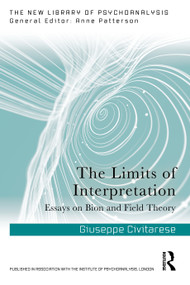 The Limits of Interpretation (Essays on Bion and Field Theory) by Giuseppe Civitarese, 9781041031253
